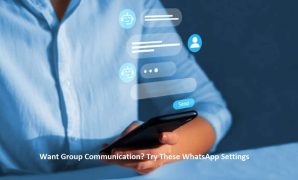 Want Group Communication, Try These WhatsApp Settings
