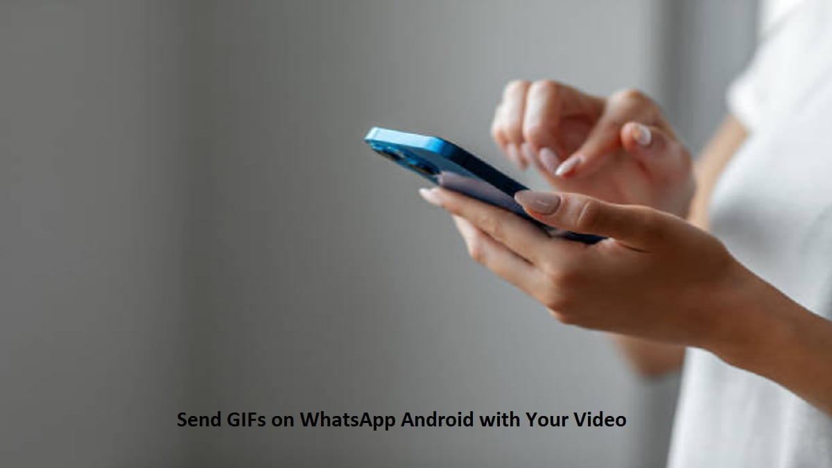 Send GIFs on WhatsApp Android with Your Video