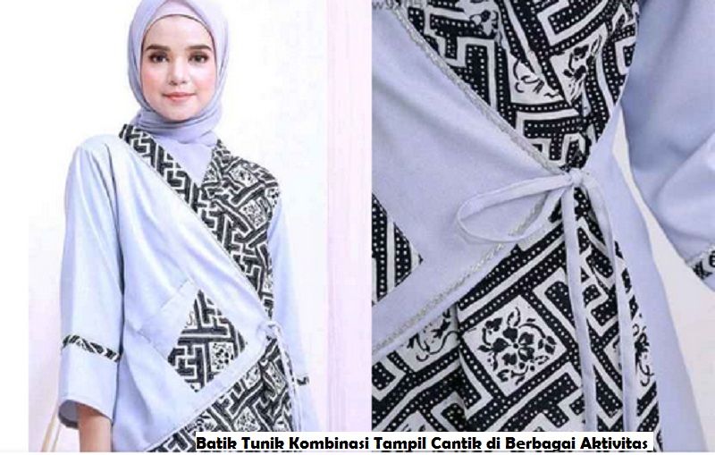 Batik Tunik Kombinasi Tampil Cantik di Berbagai Aktivitas